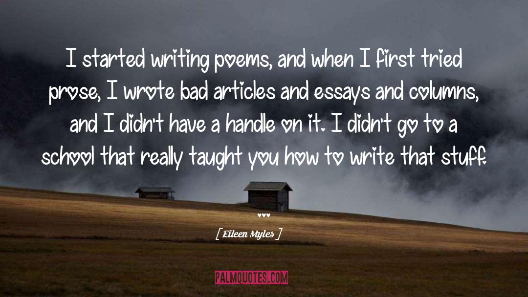 Eileen Myles Quotes: I started writing poems, and