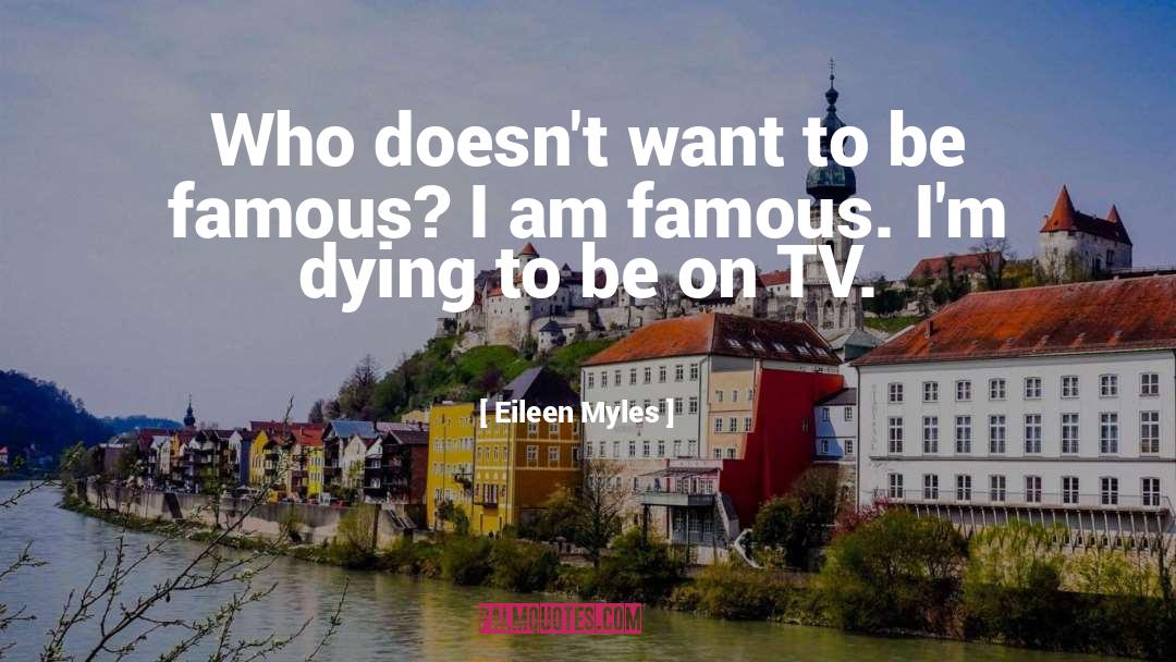 Eileen Myles Quotes: Who doesn't want to be