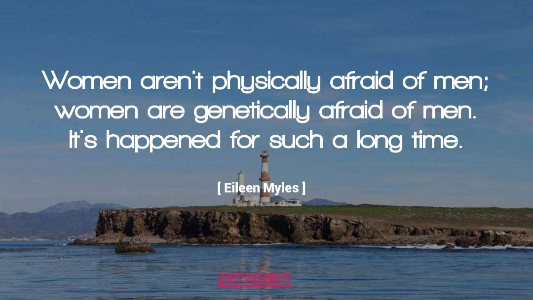 Eileen Myles Quotes: Women aren't physically afraid of