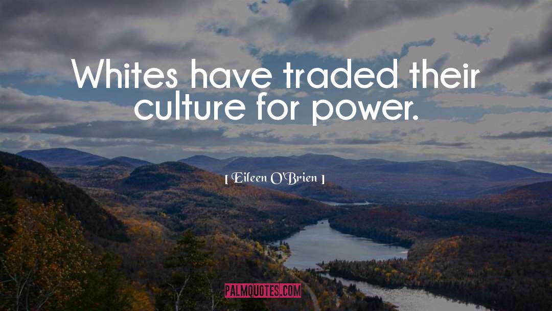 Eileen O'Brien Quotes: Whites have traded their culture