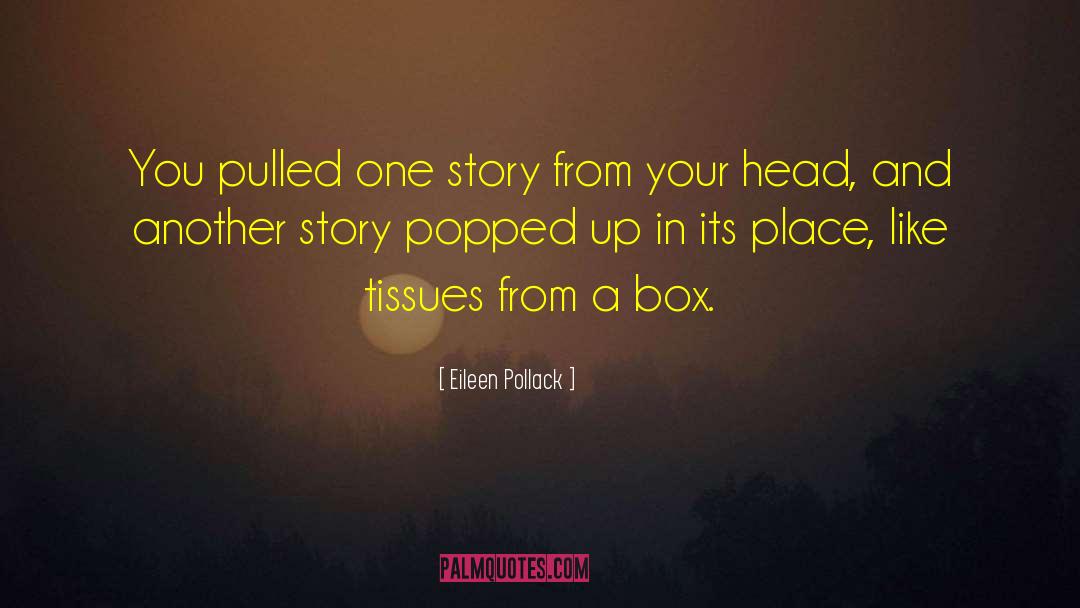 Eileen Pollack Quotes: You pulled one story from