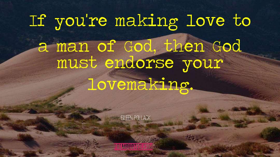 Eileen Pollack Quotes: If you're making love to