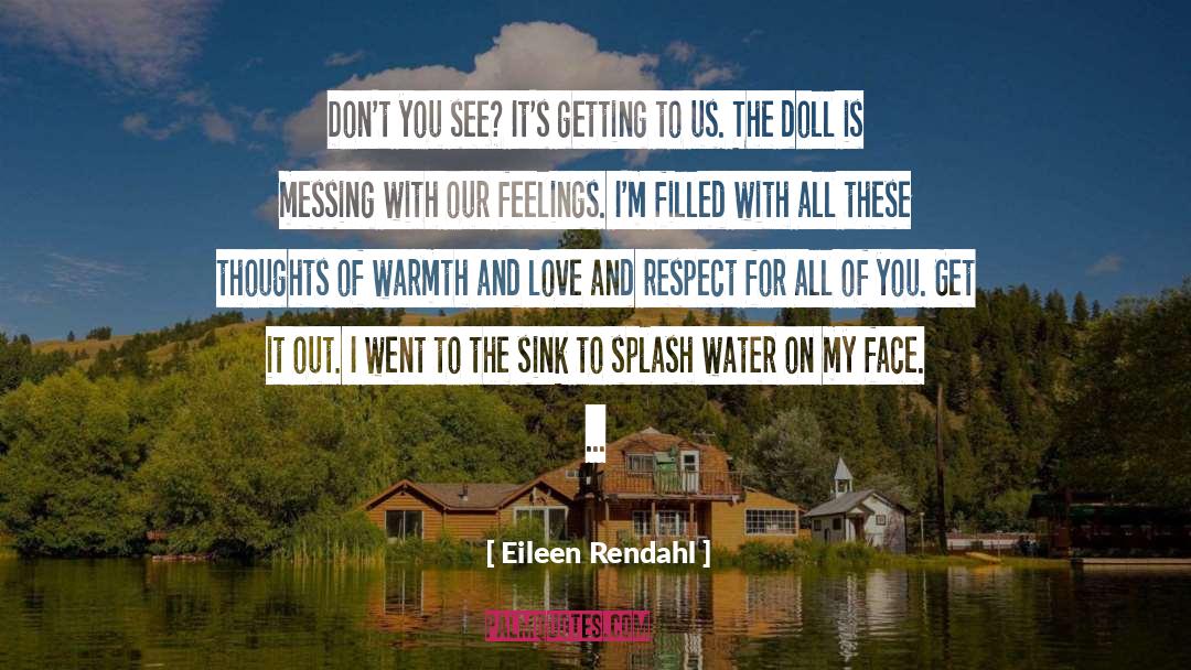 Eileen Rendahl Quotes: Don't you see? It's getting