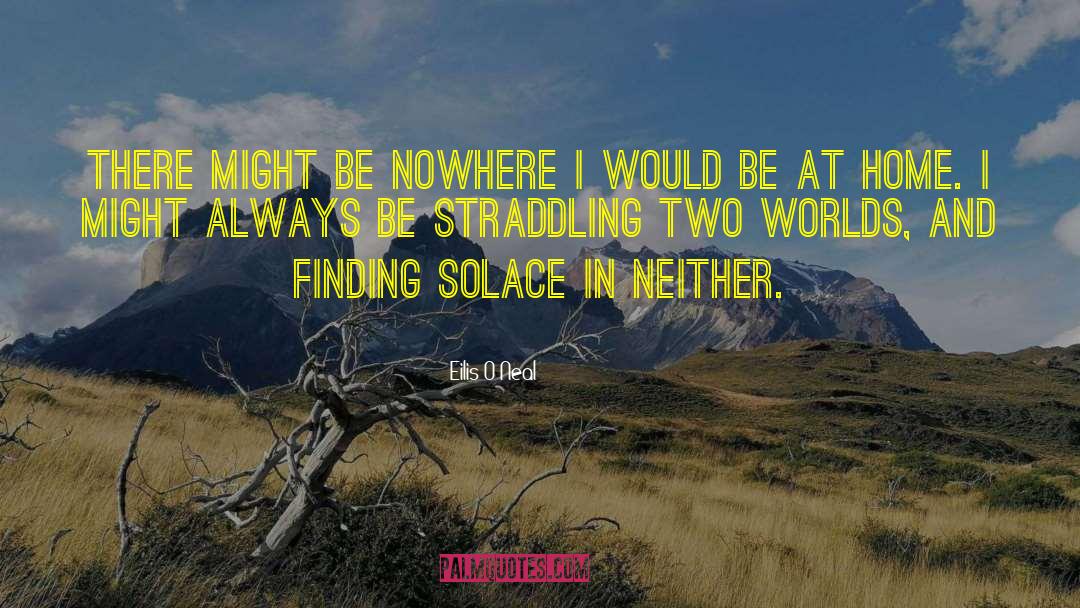 Eilis O'Neal Quotes: There might be nowhere I