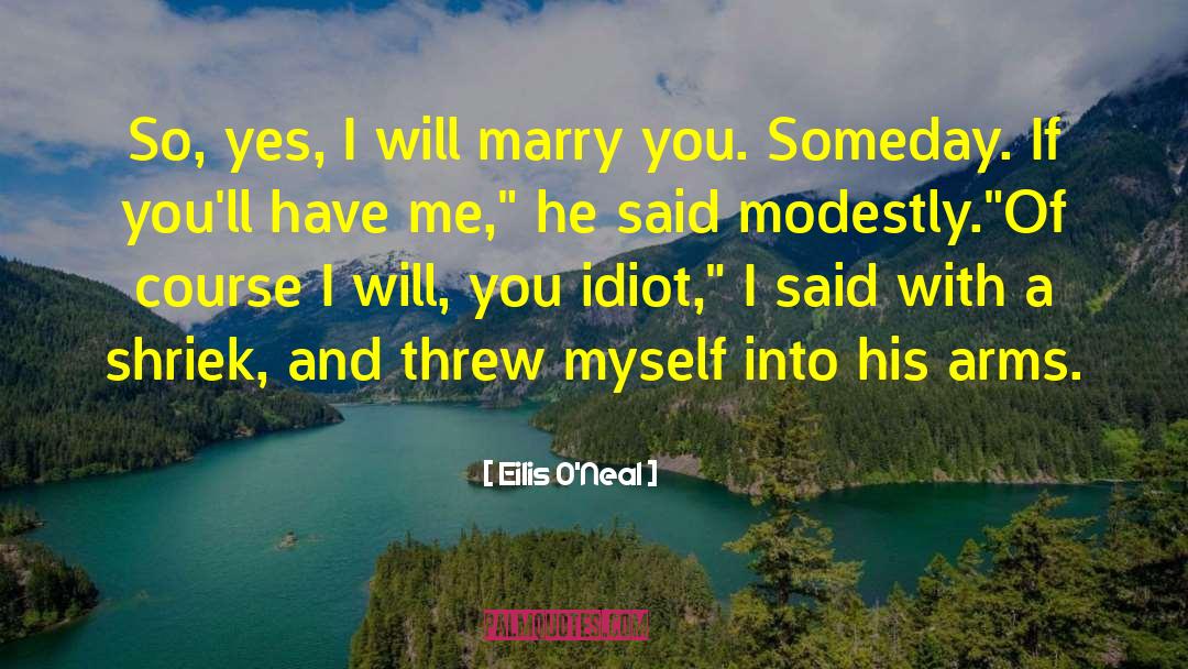 Eilis O'Neal Quotes: So, yes, I will marry