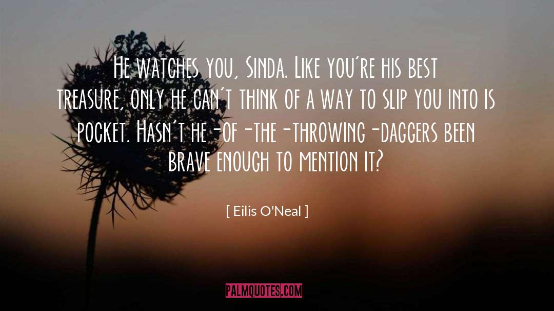 Eilis O'Neal Quotes: He watches you, Sinda. Like