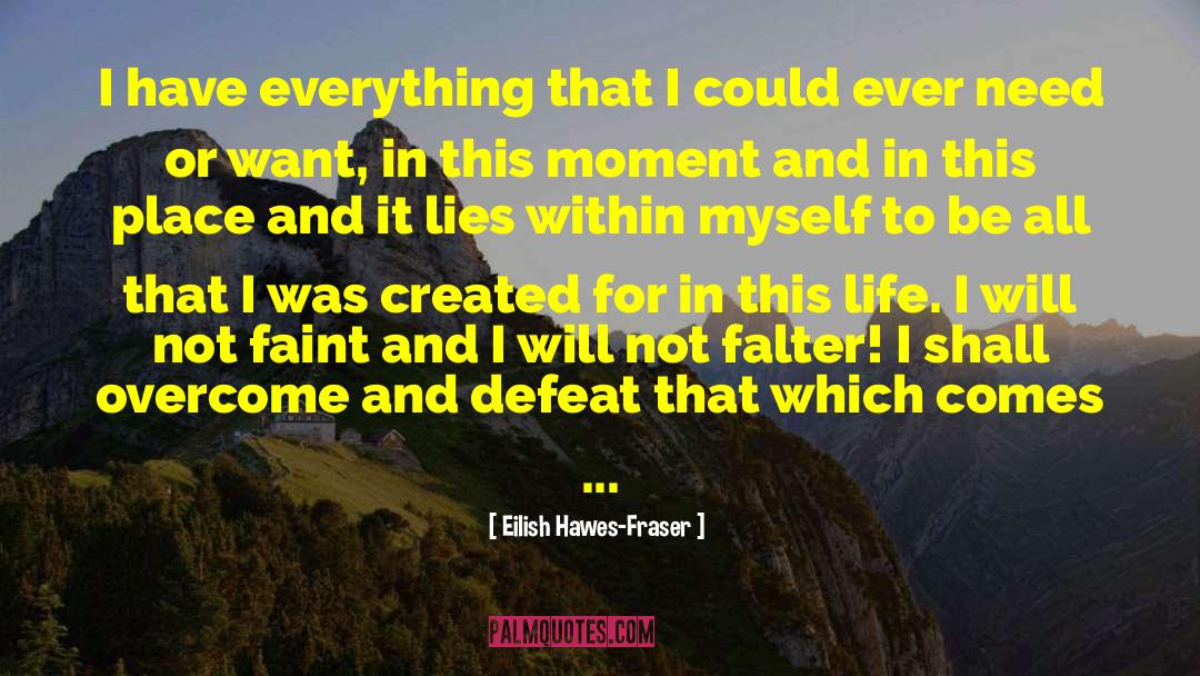 Eilish Hawes-Fraser Quotes: I have everything that I