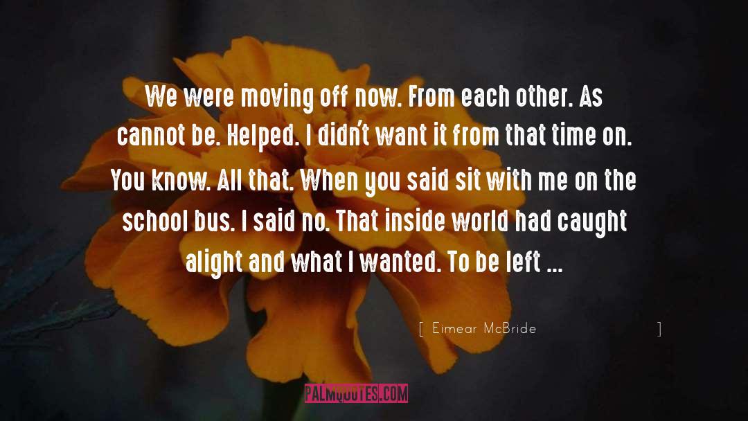Eimear McBride Quotes: We were moving off now.