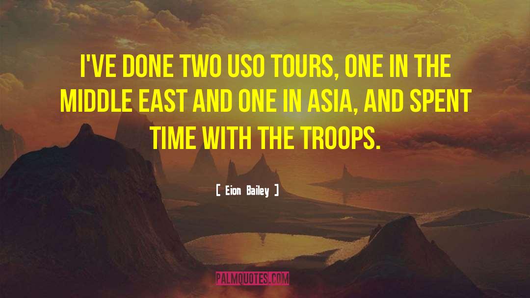 Eion Bailey Quotes: I've done two USO Tours,