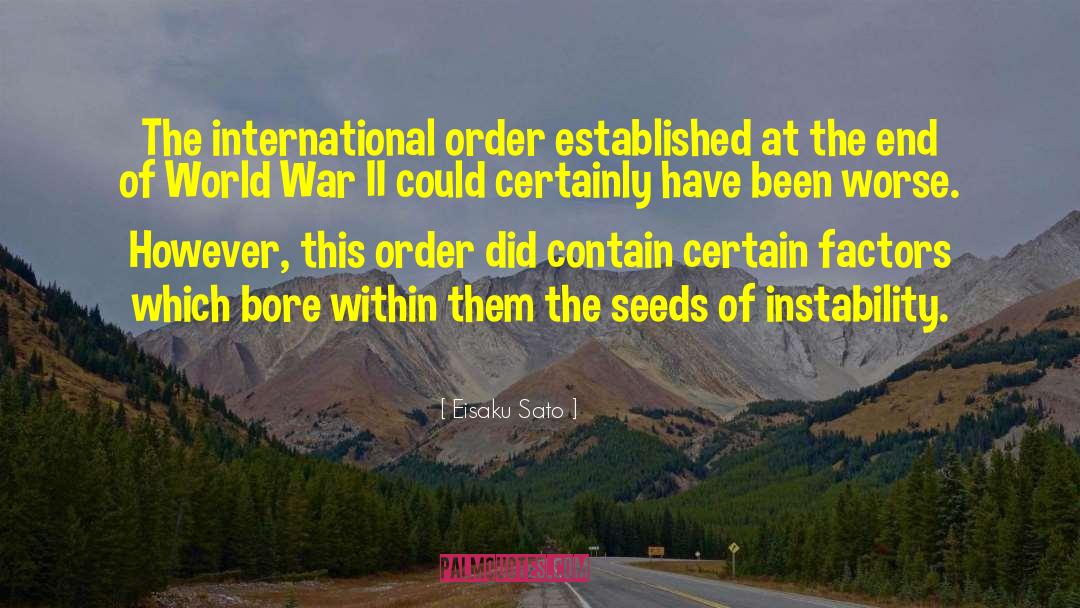 Eisaku Sato Quotes: The international order established at