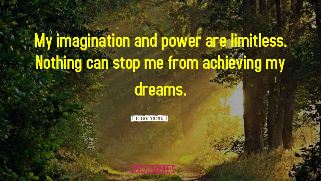 Eitak Snave Quotes: My imagination and power are