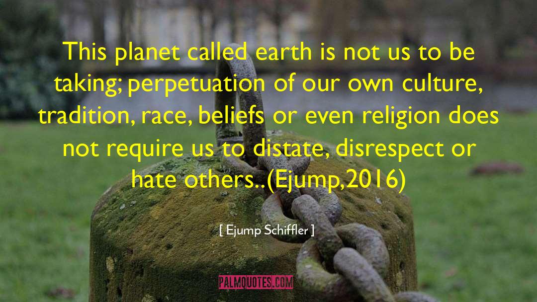 Ejump Schiffler Quotes: This planet called earth is