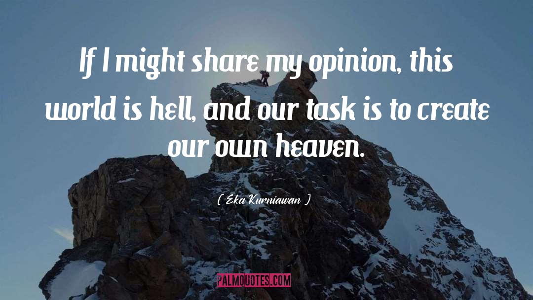 Eka Kurniawan Quotes: If I might share my