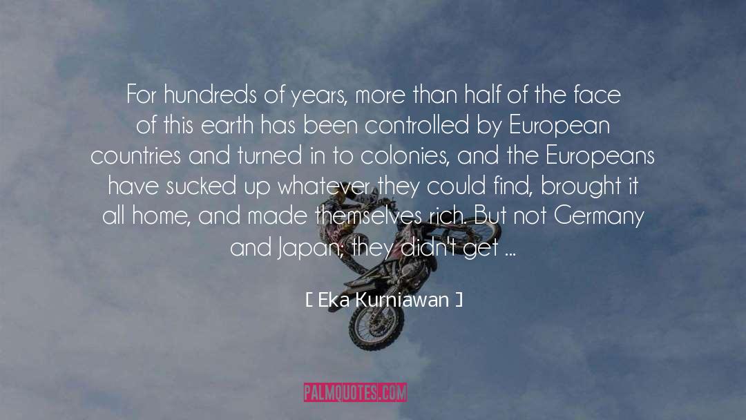 Eka Kurniawan Quotes: For hundreds of years, more