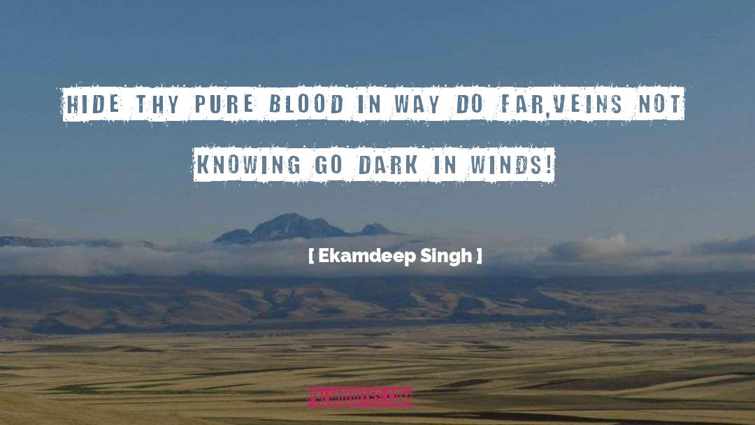 Ekamdeep Singh Quotes: Hide thy pure blood in