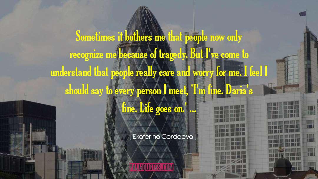 Ekaterina Gordeeva Quotes: Sometimes it bothers me that