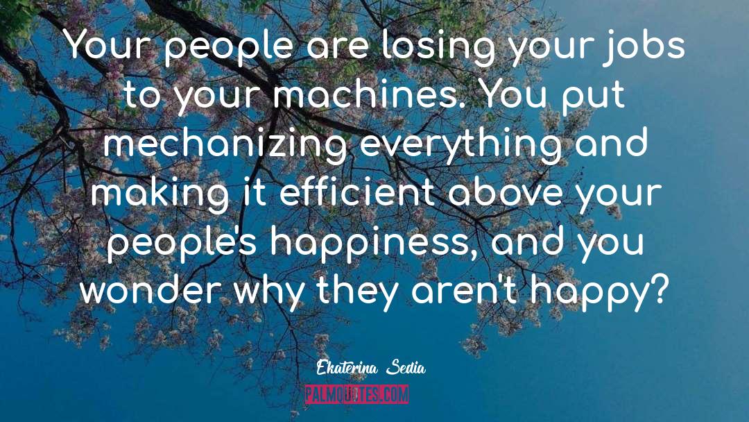 Ekaterina Sedia Quotes: Your people are losing your