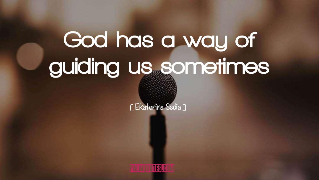 Ekaterina Sedia Quotes: God has a way of