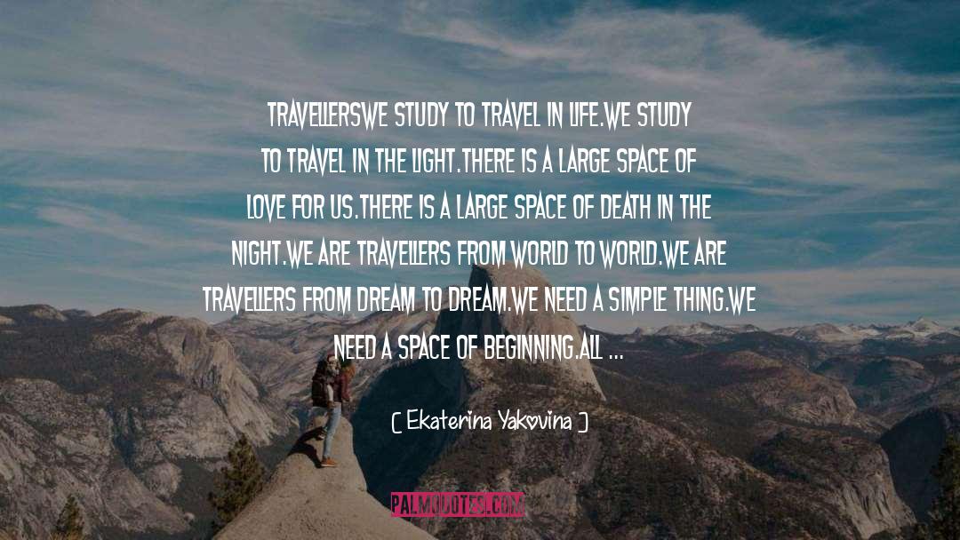 Ekaterina Yakovina Quotes: Travellers<br /><br />We study to