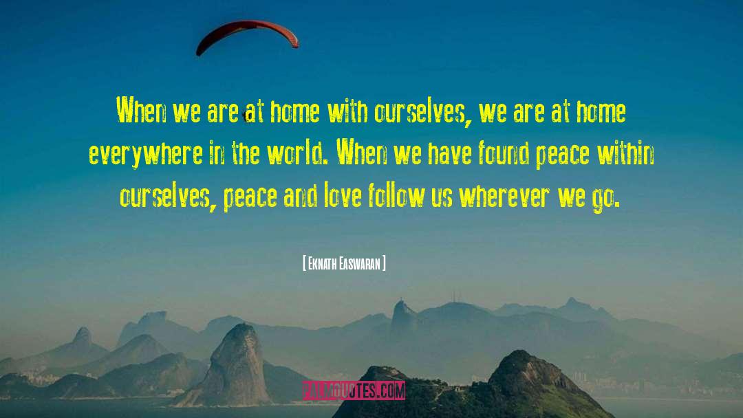 Eknath Easwaran Quotes: When we are at home