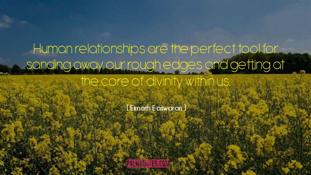 Eknath Easwaran Quotes: Human relationships are the perfect