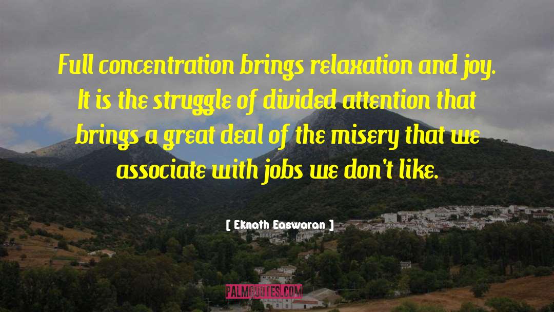 Eknath Easwaran Quotes: Full concentration brings relaxation and