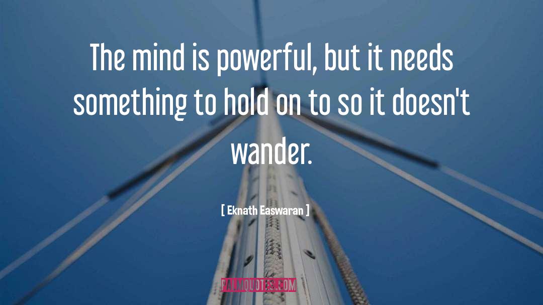 Eknath Easwaran Quotes: The mind is powerful, but