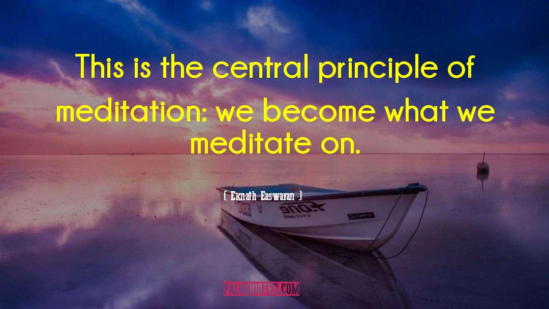 Eknath Easwaran Quotes: This is the central principle