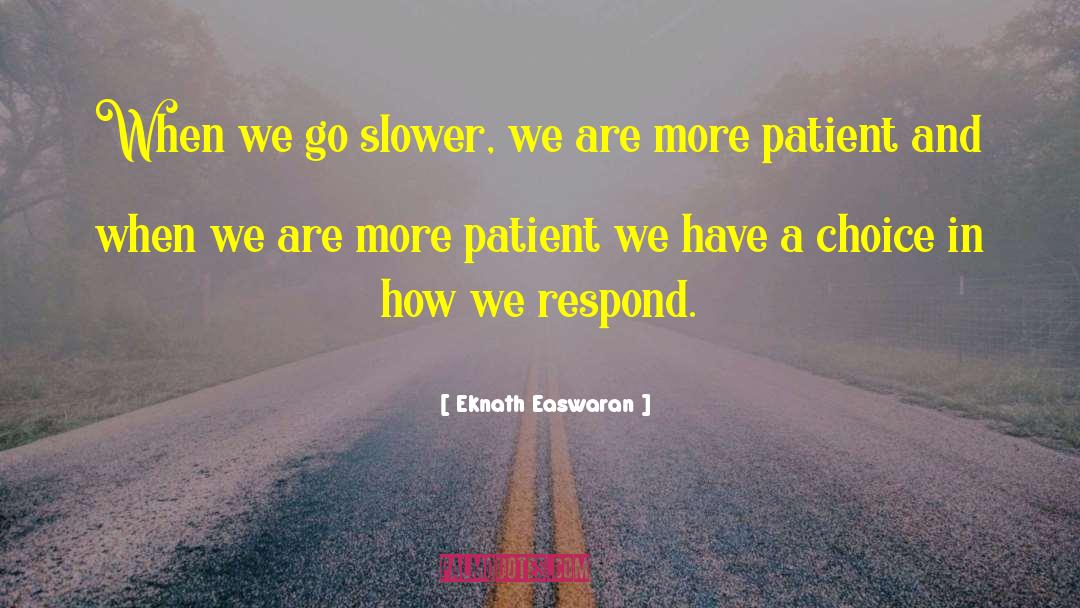 Eknath Easwaran Quotes: When we go slower, we