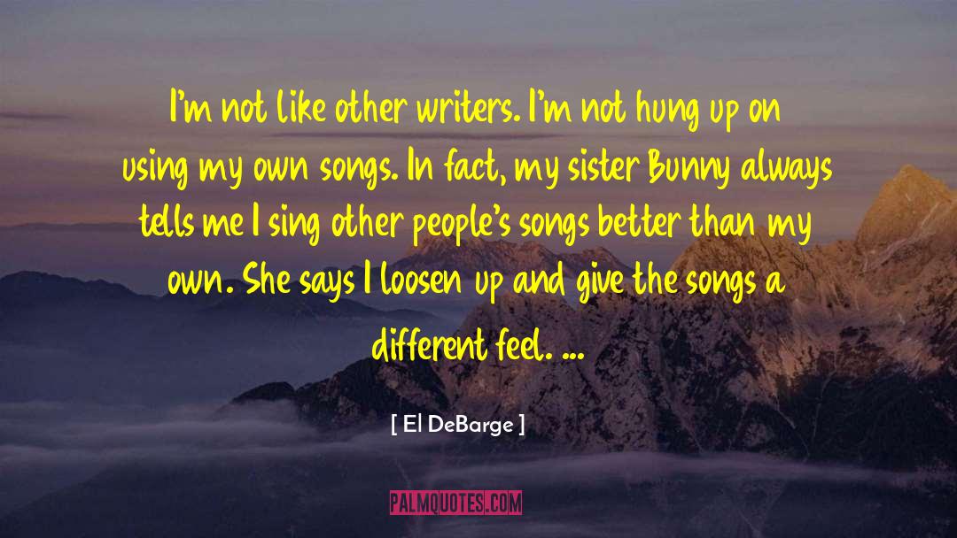 El DeBarge Quotes: I'm not like other writers.