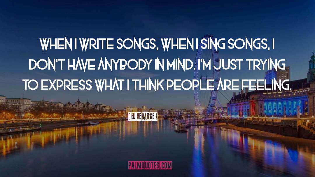 El DeBarge Quotes: When I write songs, when