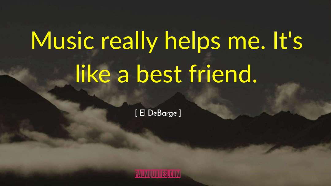 El DeBarge Quotes: Music really helps me. It's