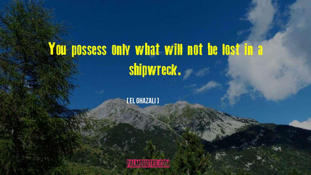 El Ghazali Quotes: You possess only what will