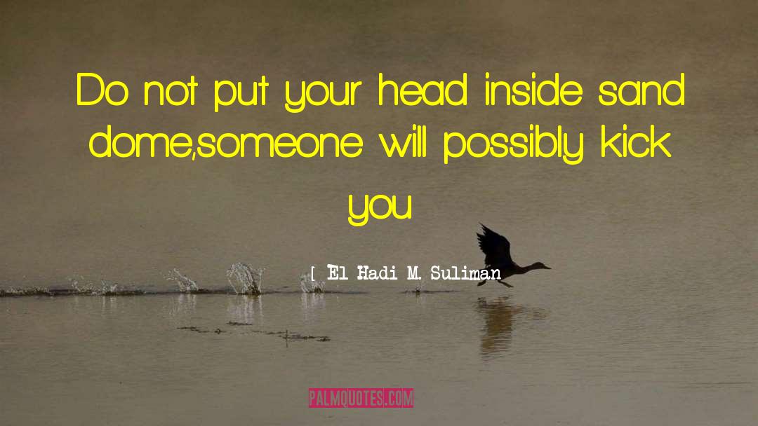 El Hadi M. Suliman Quotes: Do not put your head