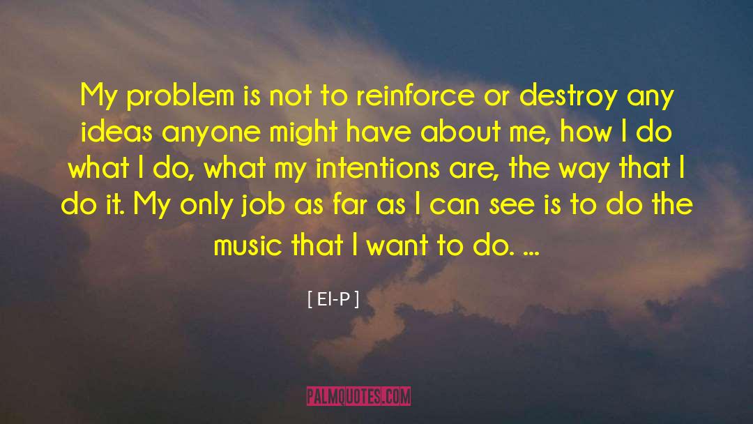 El-P Quotes: My problem is not to
