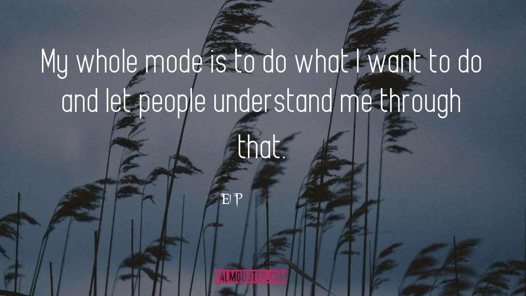 El-P Quotes: My whole mode is to