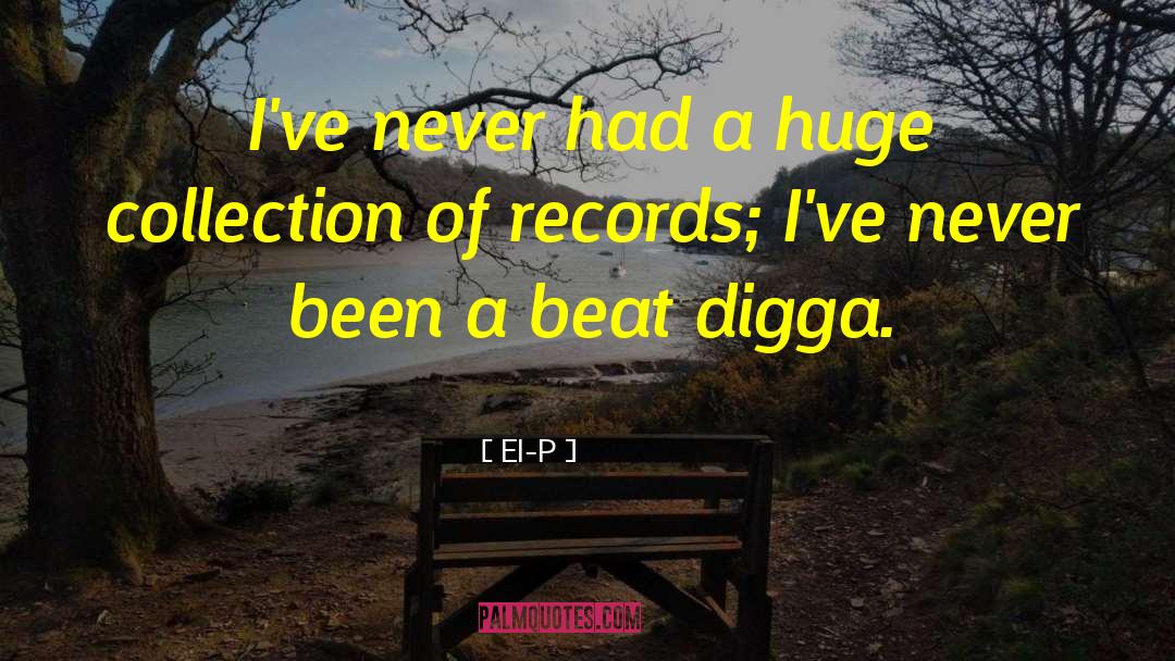 El-P Quotes: I've never had a huge