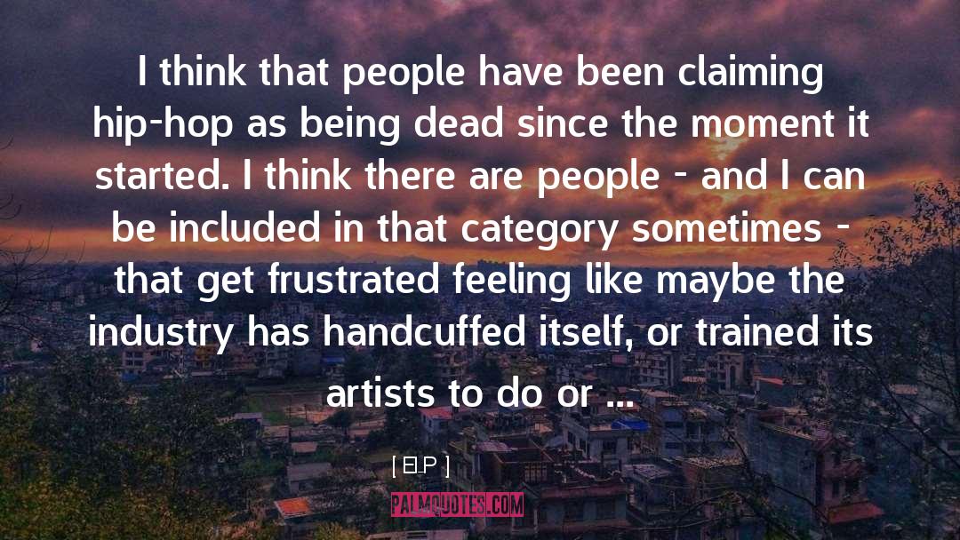 El-P Quotes: I think that people have