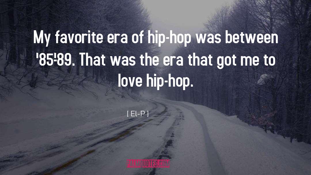 El-P Quotes: My favorite era of hip-hop