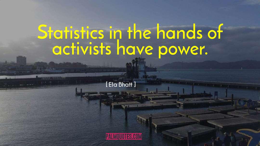 Ela Bhatt Quotes: Statistics in the hands of