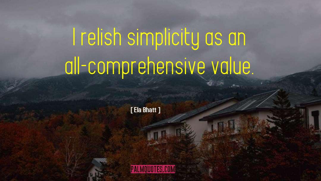 Ela Bhatt Quotes: I relish simplicity as an