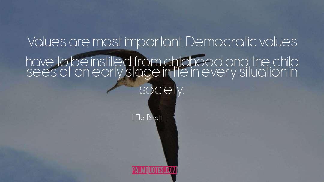 Ela Bhatt Quotes: Values are most important. Democratic
