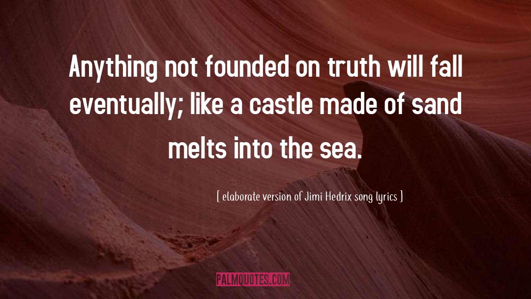 Elaborate Version Of Jimi Hedrix Song Lyrics Quotes: Anything not founded on truth