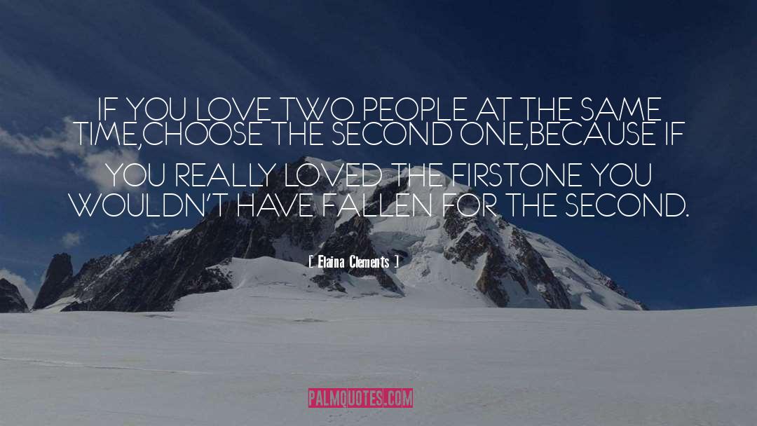 Elaina Clements Quotes: IF YOU LOVE TWO PEOPLE