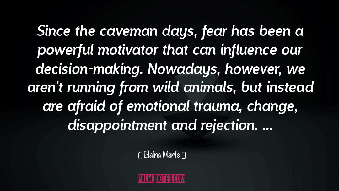 Elaina Marie Quotes: Since the caveman days, fear