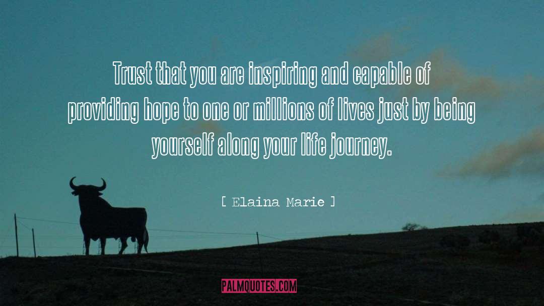 Elaina Marie Quotes: Trust that you are inspiring