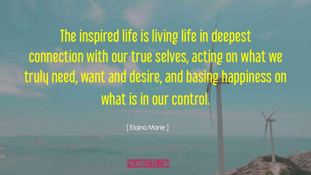 Elaina Marie Quotes: The inspired life is living