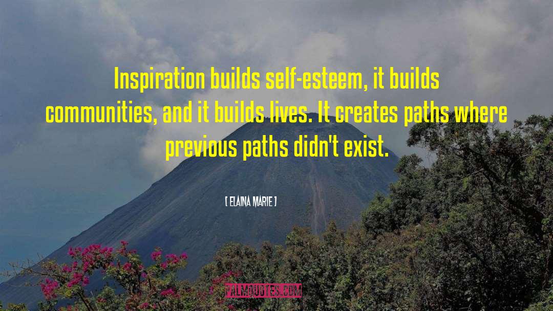 Elaina Marie Quotes: Inspiration builds self-esteem, it builds