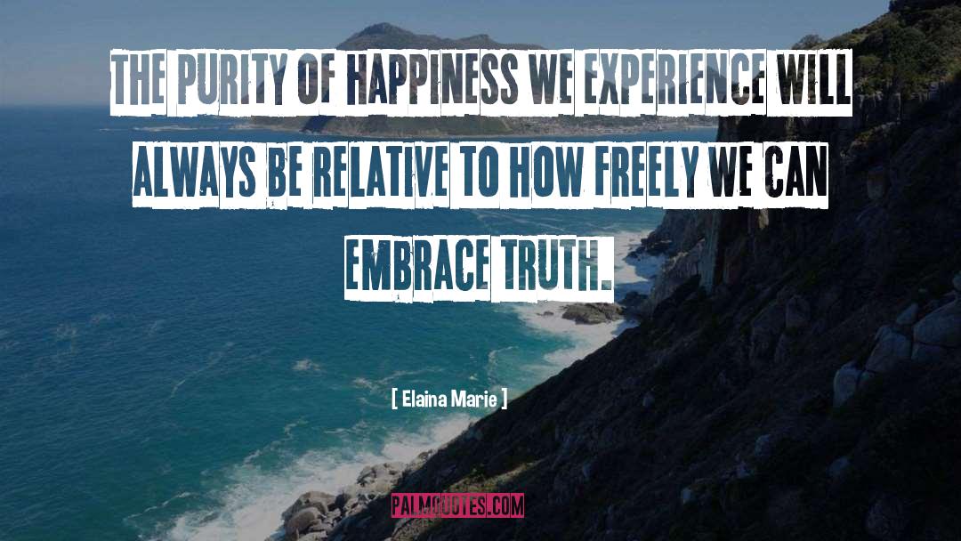 Elaina Marie Quotes: The purity of happiness we