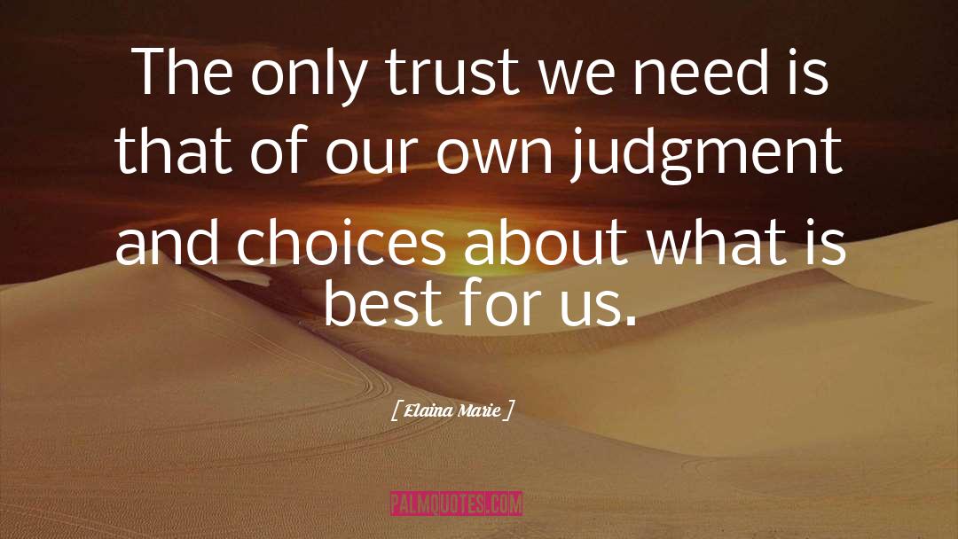 Elaina Marie Quotes: The only trust we need